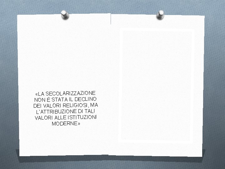  «LA SECOLARIZZAZIONE NON È STATA IL DECLINO DEI VALORI RELIGIOSI, MA L’ATTRIBUZIONE DI