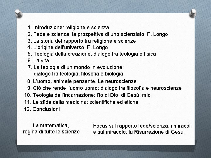 1. Introduzione: religione e scienza 2. Fede e scienza: la prospettiva di uno scienziato.