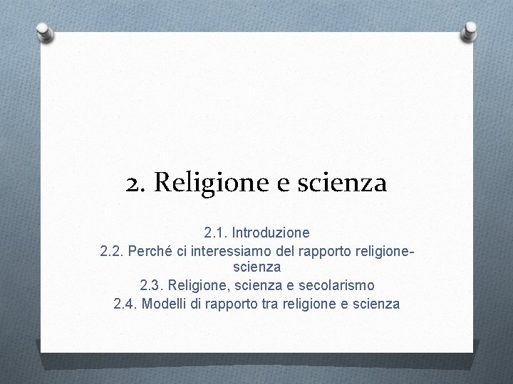 2. Religione e scienza 2. 1. Introduzione 2. 2. Perché ci interessiamo del rapporto
