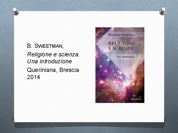 B. SWEETMAN, Religione e scienza. Una introduzione Queriniana, Brescia 2014 