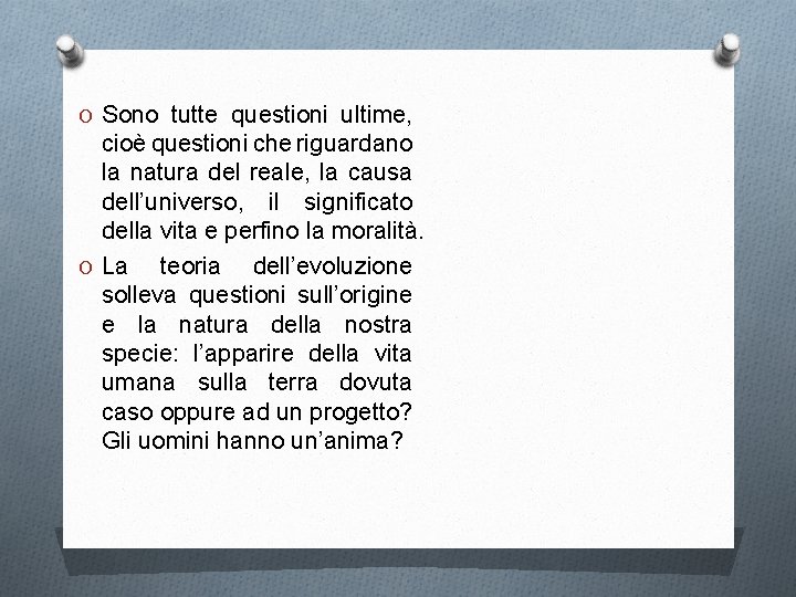 O Sono tutte questioni ultime, cioè questioni che riguardano la natura del reale, la