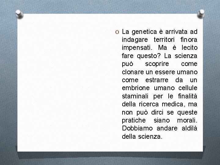 O La genetica è arrivata ad indagare territori finora impensati. Ma è lecito fare
