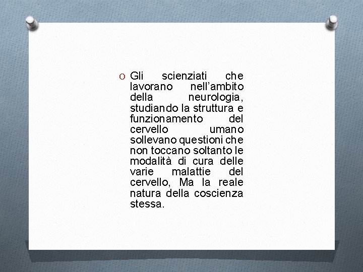 O Gli scienziati che lavorano nell’ambito della neurologia, studiando la struttura e funzionamento del