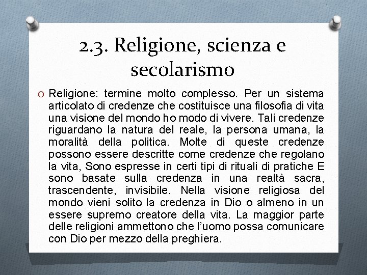 2. 3. Religione, scienza e secolarismo O Religione: termine molto complesso. Per un sistema