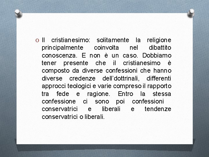O Il cristianesimo: solitamente la religione principalmente coinvolta nel dibattito conoscenza. E non è