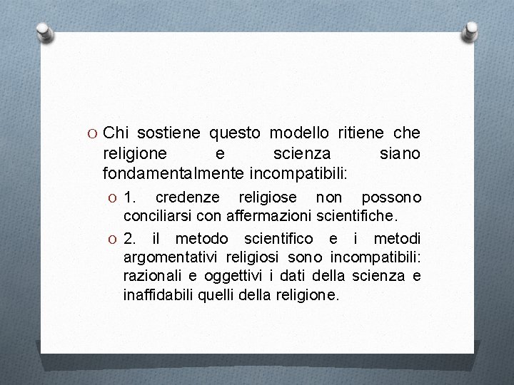 O Chi sostiene questo modello ritiene che religione e scienza fondamentalmente incompatibili: O 1.