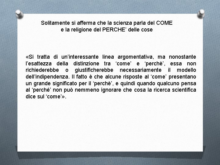 Solitamente si afferma che la scienza parla del COME e la religione del PERCHE’