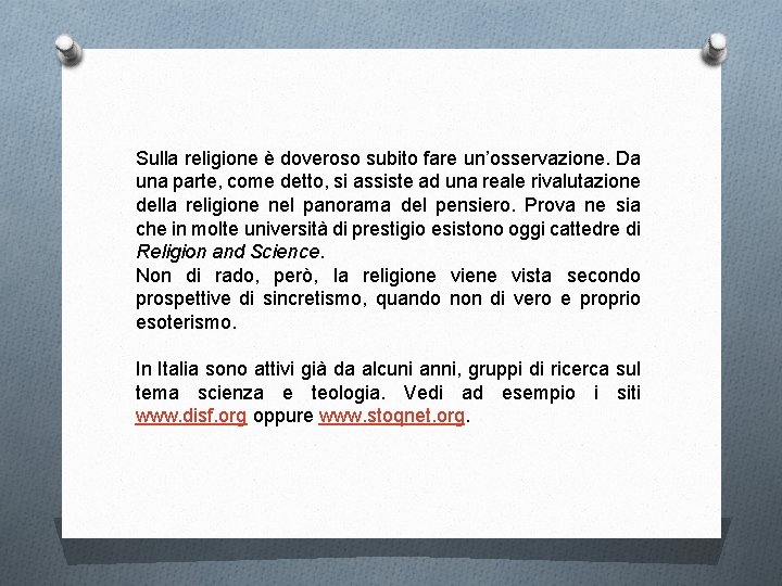 Sulla religione è doveroso subito fare un’osservazione. Da una parte, come detto, si assiste