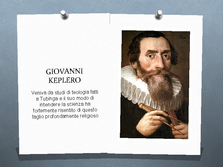 GIOVANNI KEPLERO Veniva da studi di teologia fatti a Tubinga e il suo modo
