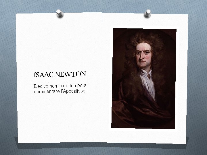 ISAAC NEWTON Dedicò non poco tempo a commentare l’Apocalisse. 