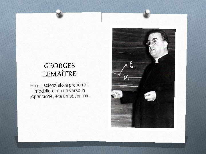 GEORGES LEMAÎTRE Primo scienziato a proporre il modello di un universo in espansione, era