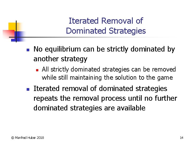 Iterated Removal of Dominated Strategies n No equilibrium can be strictly dominated by another