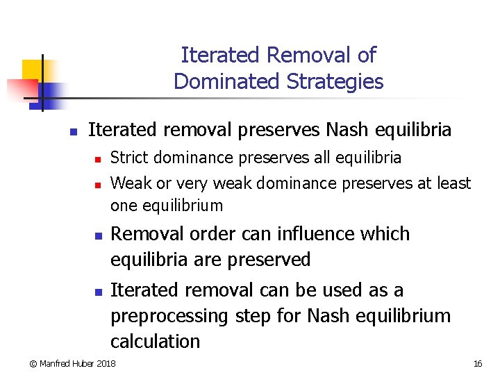 Iterated Removal of Dominated Strategies n Iterated removal preserves Nash equilibria n n Strict