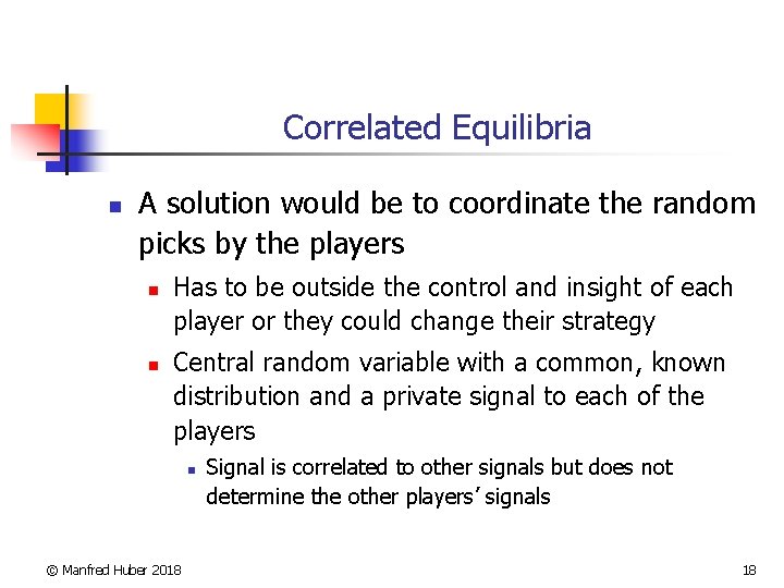 Correlated Equilibria n A solution would be to coordinate the random picks by the