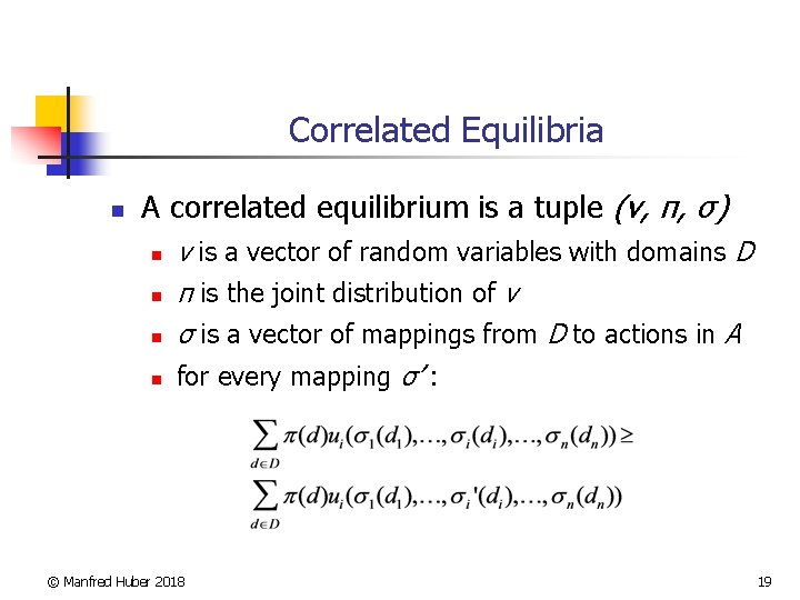 Correlated Equilibria n A correlated equilibrium is a tuple (v, π, σ) n n