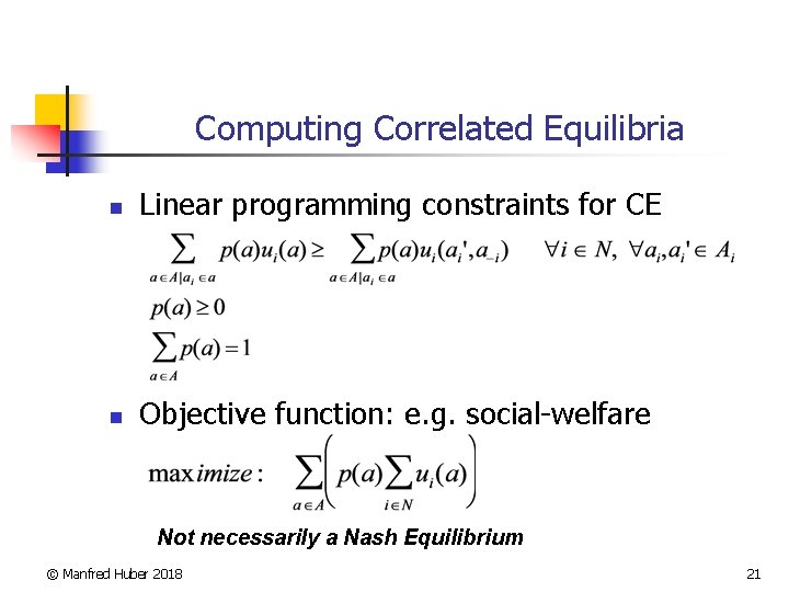 Computing Correlated Equilibria n Linear programming constraints for CE n Objective function: e. g.