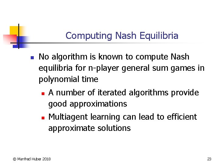 Computing Nash Equilibria n No algorithm is known to compute Nash equilibria for n-player