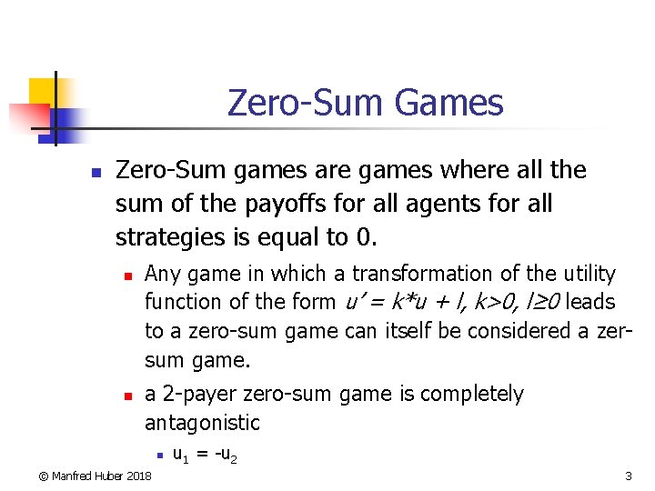 Zero-Sum Games n Zero-Sum games are games where all the sum of the payoffs