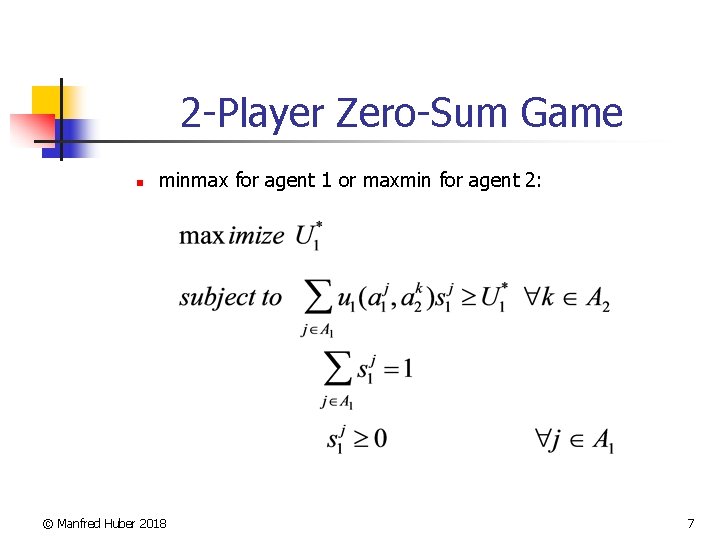2 -Player Zero-Sum Game n minmax for agent 1 or maxmin for agent 2: