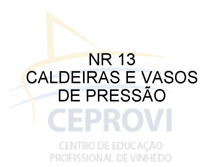 NR 13 CALDEIRAS E VASOS DE PRESSÃO 