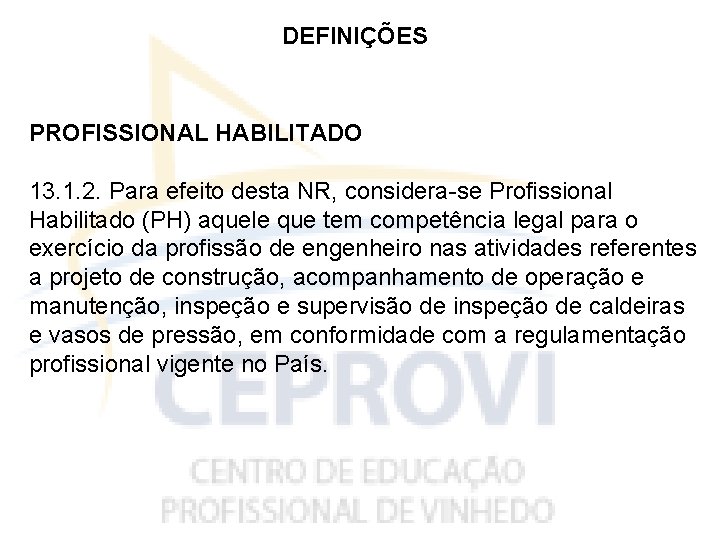 DEFINIÇÕES PROFISSIONAL HABILITADO 13. 1. 2. Para efeito desta NR, considera-se Profissional Habilitado (PH)