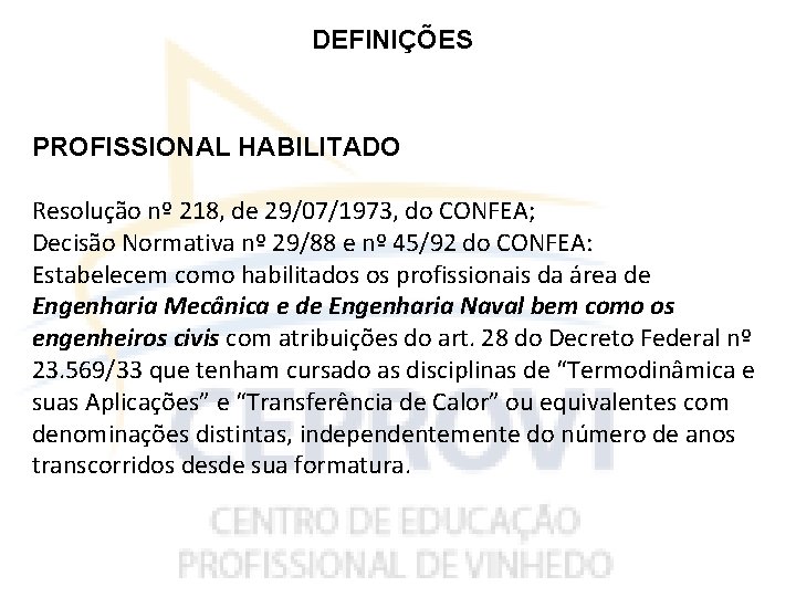 DEFINIÇÕES PROFISSIONAL HABILITADO Resolução nº 218, de 29/07/1973, do CONFEA; Decisão Normativa nº 29/88