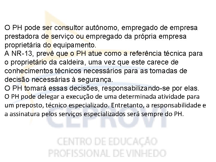 O PH pode ser consultor autônomo, empregado de empresa prestadora de serviço ou empregado