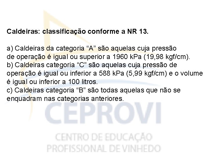 Caldeiras: classificação conforme a NR 13. a) Caldeiras da categoria “A” são aquelas cuja