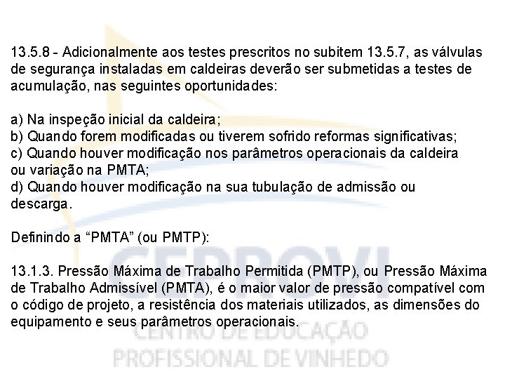 13. 5. 8 - Adicionalmente aos testes prescritos no subitem 13. 5. 7, as