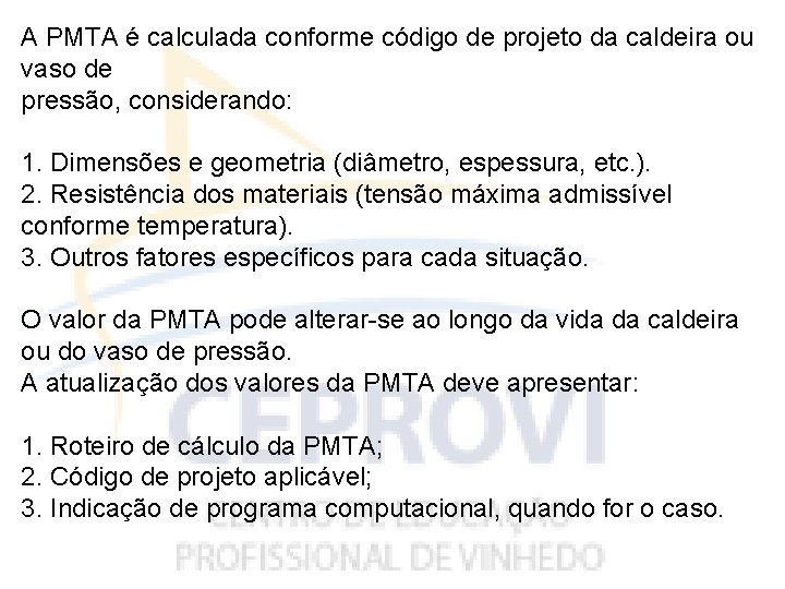 A PMTA é calculada conforme código de projeto da caldeira ou vaso de pressão,