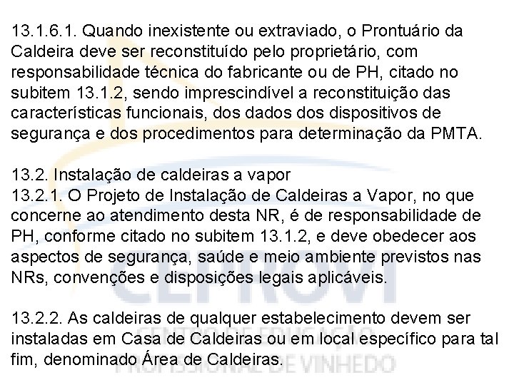 13. 1. 6. 1. Quando inexistente ou extraviado, o Prontuário da Caldeira deve ser
