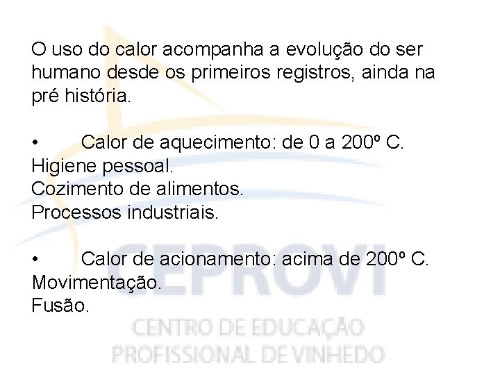 O uso do calor acompanha a evolução do ser humano desde os primeiros registros,