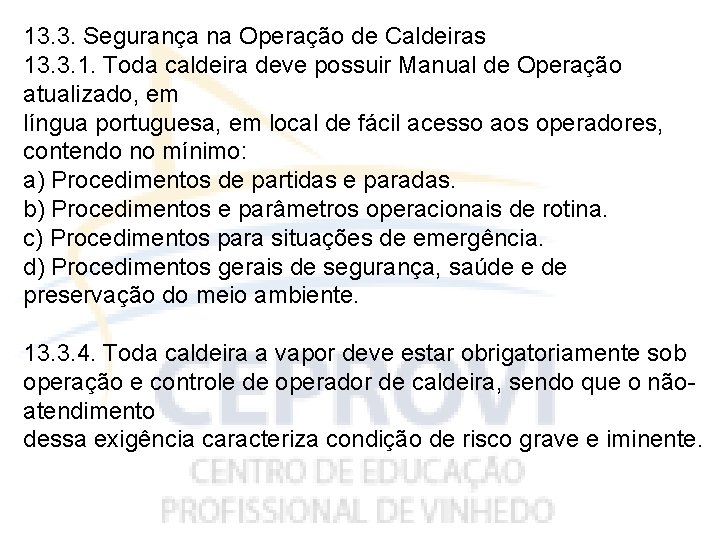 13. 3. Segurança na Operação de Caldeiras 13. 3. 1. Toda caldeira deve possuir