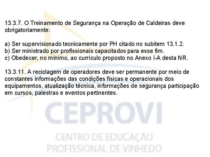 13. 3. 7. O Treinamento de Segurança na Operação de Caldeiras deve obrigatoriamente: a)