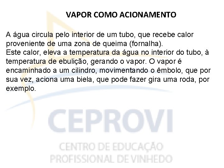 VAPOR COMO ACIONAMENTO A água circula pelo interior de um tubo, que recebe calor