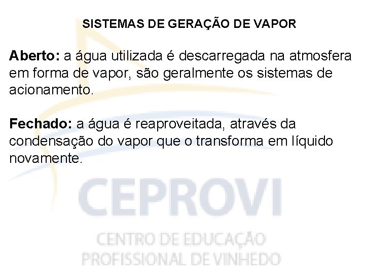 SISTEMAS DE GERAÇÃO DE VAPOR Aberto: a água utilizada é descarregada na atmosfera em