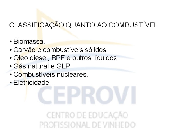 CLASSIFICAÇÃO QUANTO AO COMBUSTÍVEL • Biomassa. • Carvão e combustíveis sólidos. • Óleo diesel,