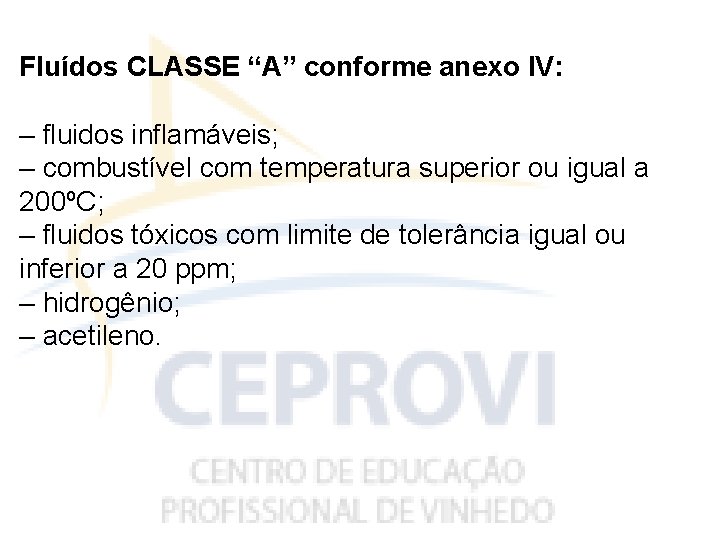 Fluídos CLASSE “A” conforme anexo IV: – fluidos inflamáveis; – combustível com temperatura superior