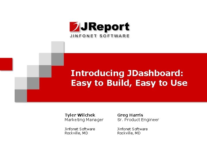 Introducing JDashboard: Easy to Build, Easy to Use Tyler Wilchek Marketing Manager Greg Harris