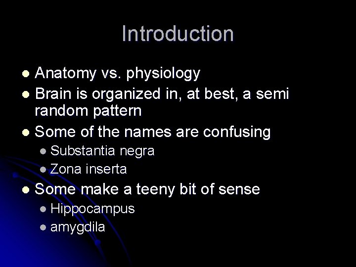 Introduction Anatomy vs. physiology l Brain is organized in, at best, a semi random