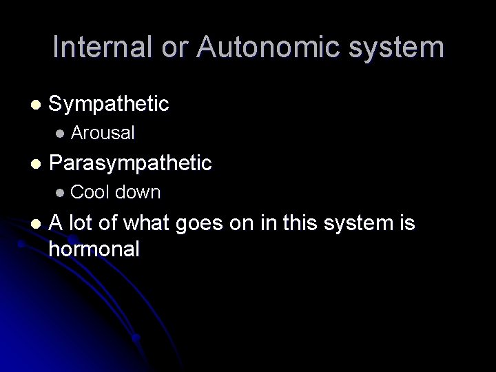 Internal or Autonomic system l Sympathetic l Arousal l Parasympathetic l Cool l down