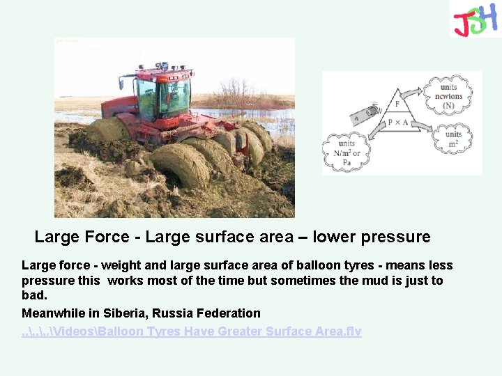 Large Force - Large surface area – lower pressure Large force - weight and