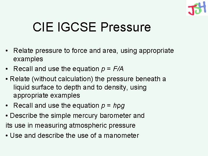 CIE IGCSE Pressure • Relate pressure to force and area, using appropriate examples •