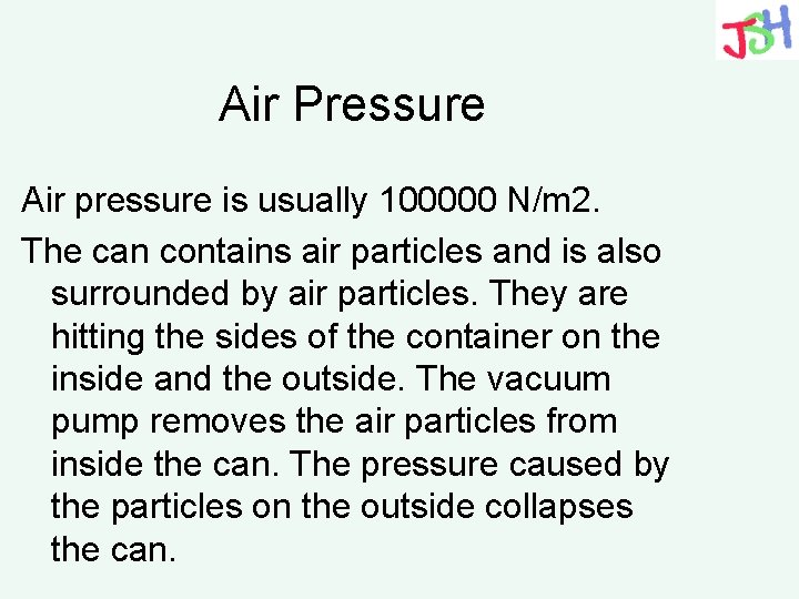 Air Pressure Air pressure is usually 100000 N/m 2. The can contains air particles