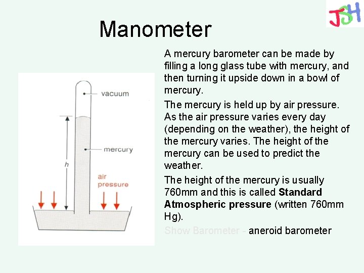 Manometer A mercury barometer can be made by filling a long glass tube with