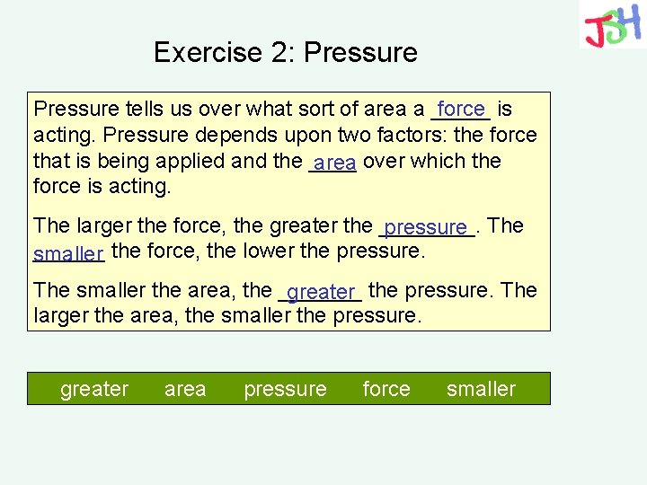 Exercise 2: Pressure force is Pressure tells us over what sort of area a