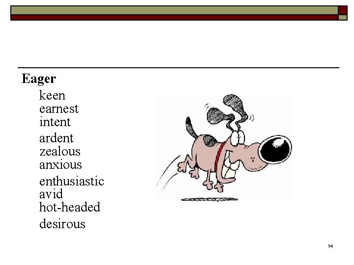 Eager keen earnest intent ardent zealous anxious enthusiastic avid hot-headed desirous 14 