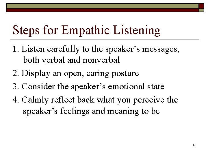 Steps for Empathic Listening 1. Listen carefully to the speaker’s messages, both verbal and
