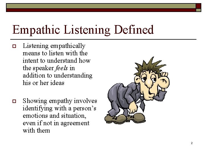 Empathic Listening Defined o Listening empathically means to listen with the intent to understand