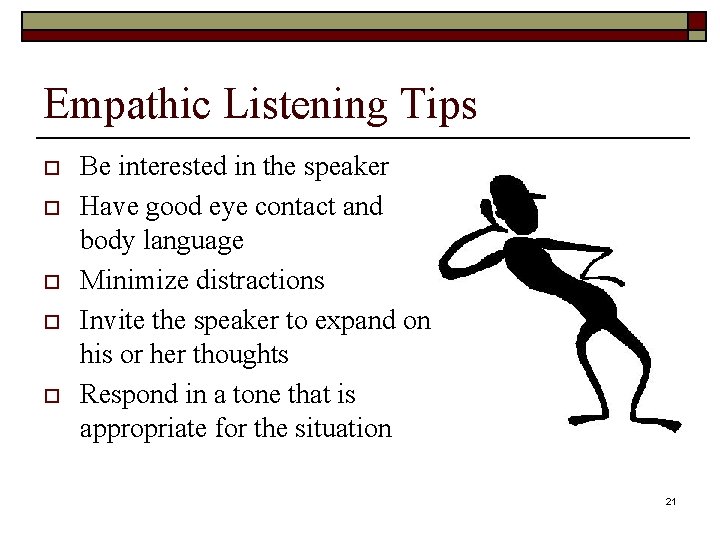 Empathic Listening Tips o o o Be interested in the speaker Have good eye